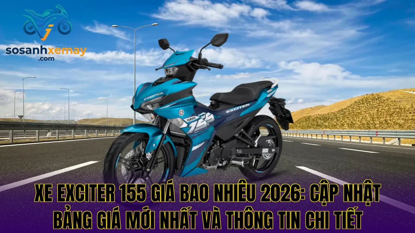 Xe Exciter 155 giá bao nhiêu 2026: cập nhật bảng giá mới nhất và thông tin chi tiết