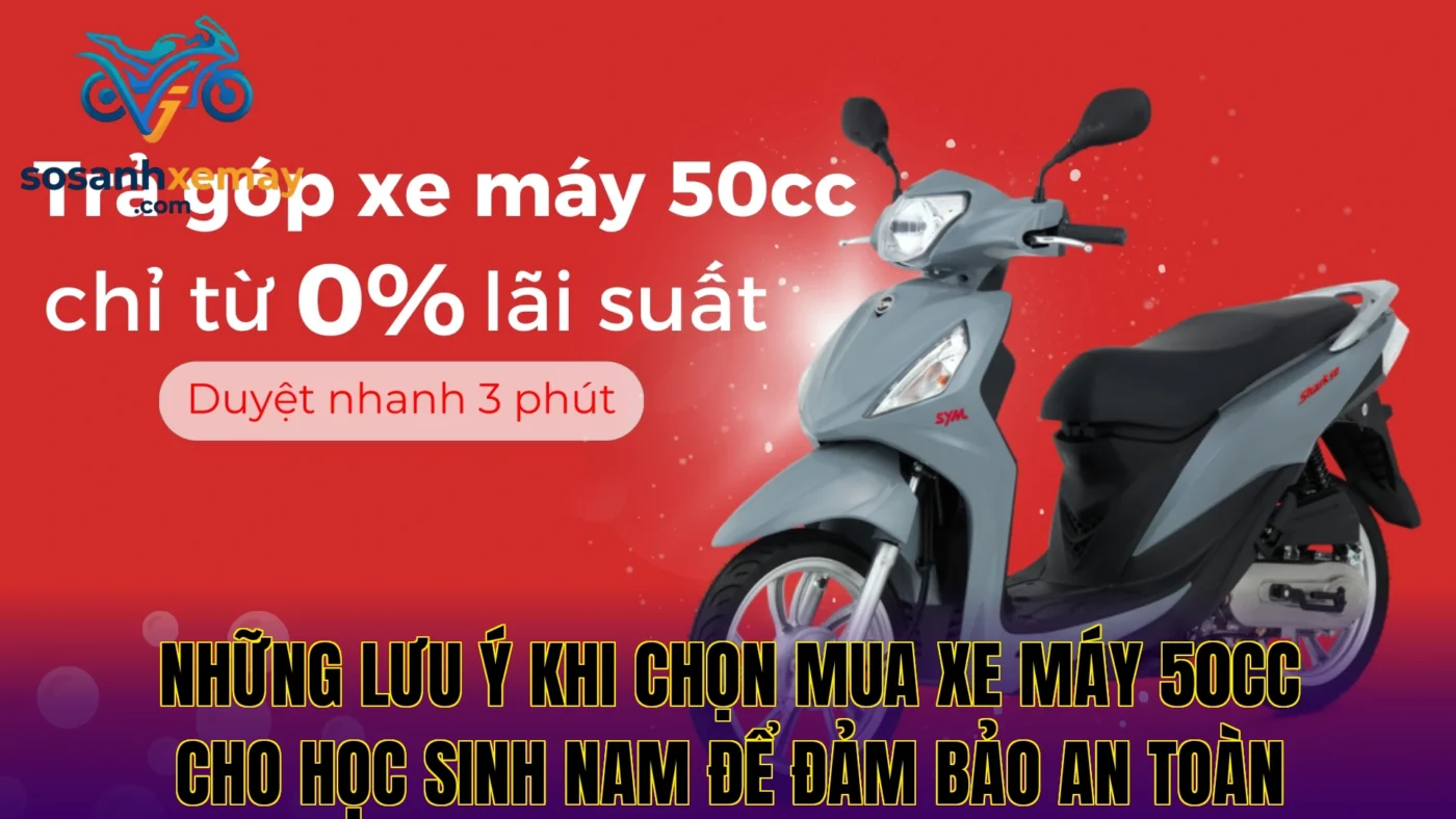 Những lưu ý khi chọn mua xe máy 50cc cho học sinh nam để đảm bảo an toàn