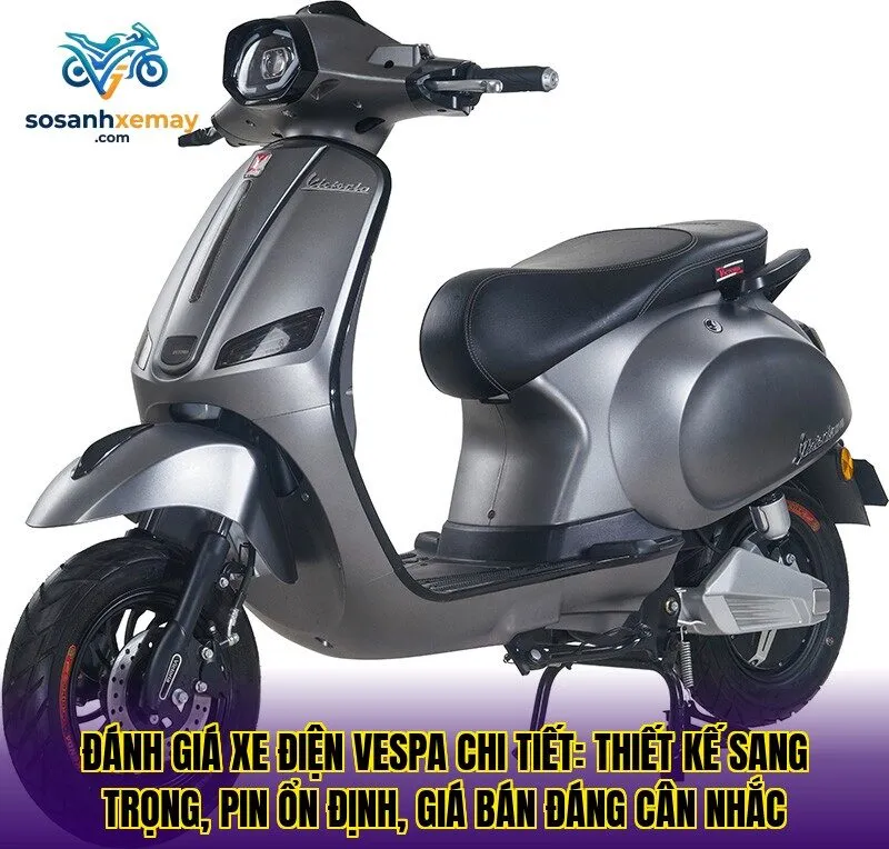 Đánh giá xe điện Vespa chi tiết: thiết kế sang trọng, pin ổn định, giá bán đáng cân nhắc