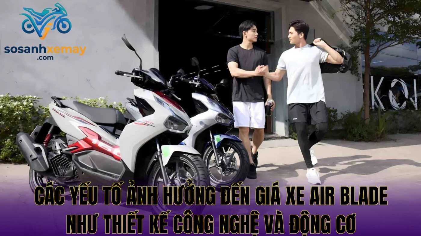 Các yếu tố ảnh hưởng đến giá xe Air Blade như thiết kế công nghệ và động cơ
