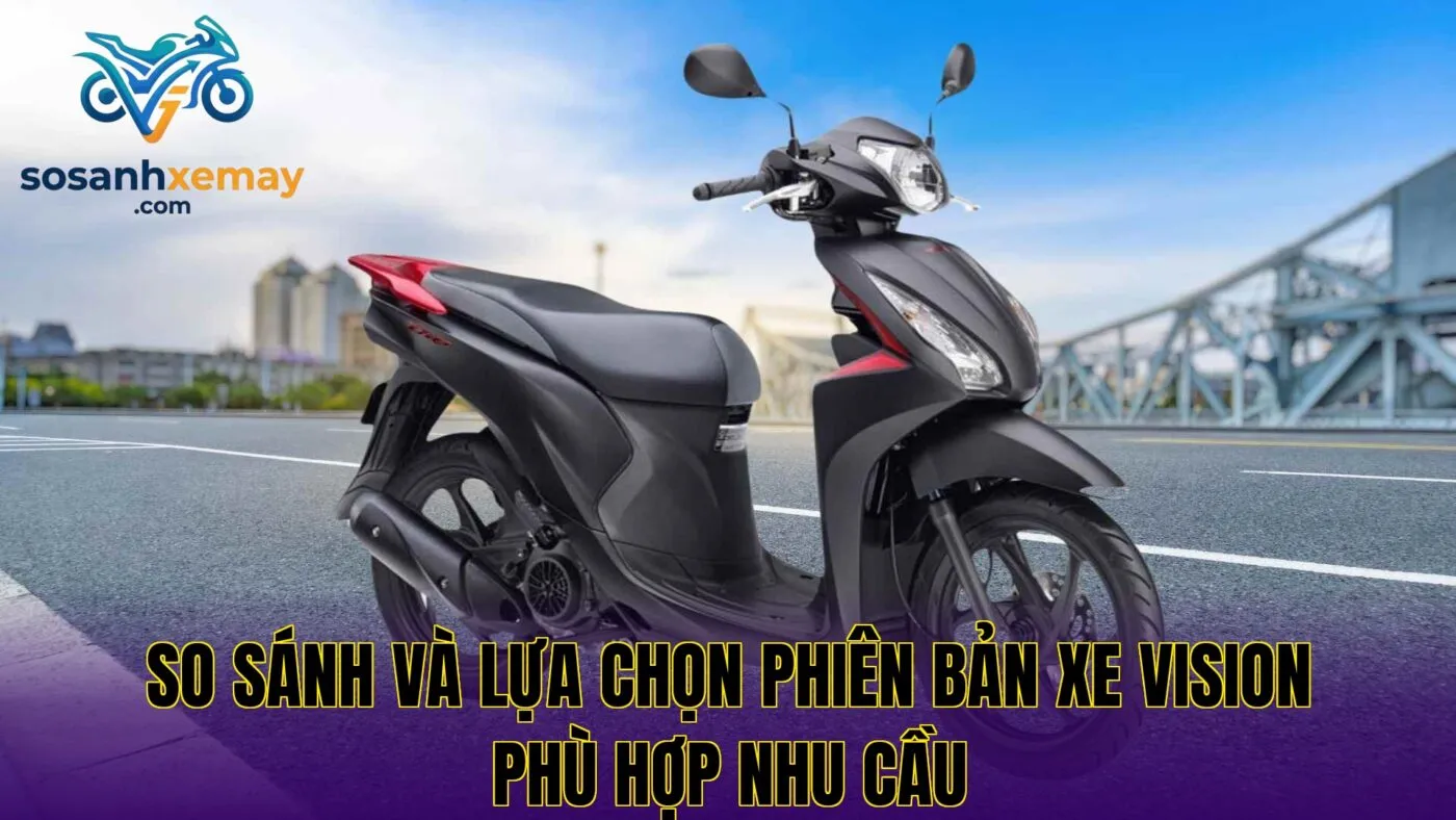 So sánh và lựa chọn phiên bản xe Vision phù hợp nhu cầu