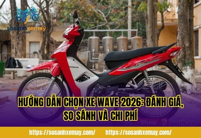 Hướng dẫn chọn xe Wave 2026: đánh giá, so sánh và chi phí