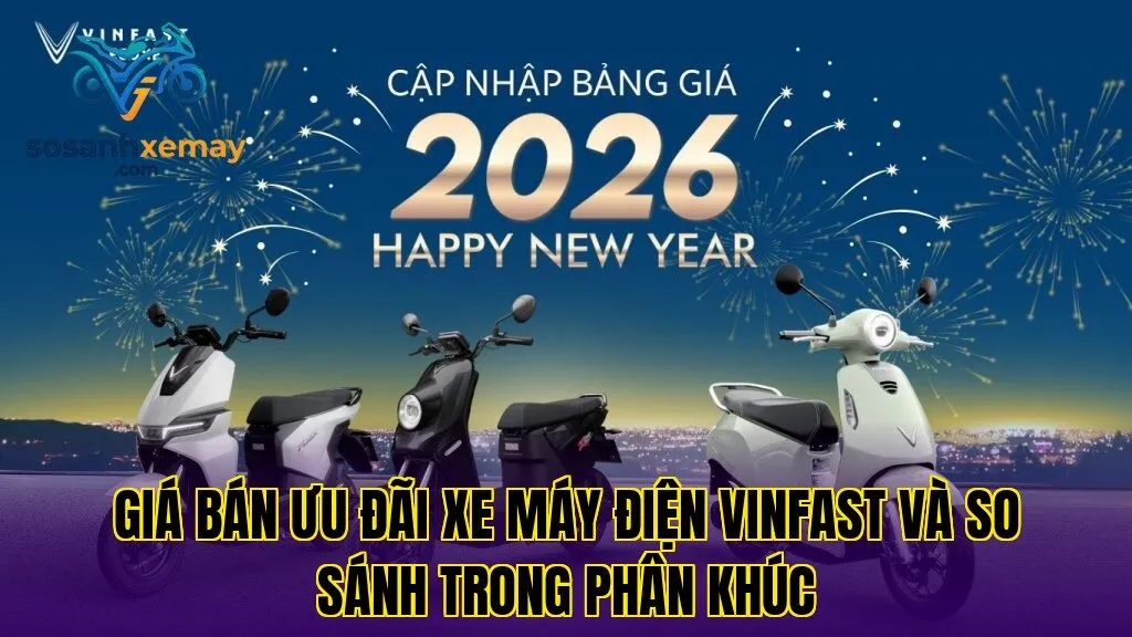 Giá bán ưu đãi xe máy điện Vinfast và so sánh trong phân khúc