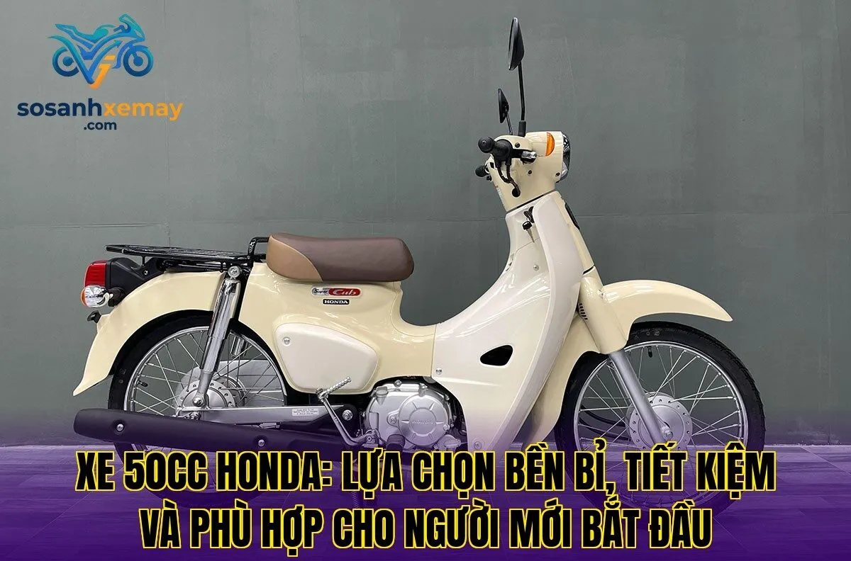 Xe 50cc Honda: lựa chọn bền bỉ, tiết kiệm và phù hợp cho người mới bắt đầu