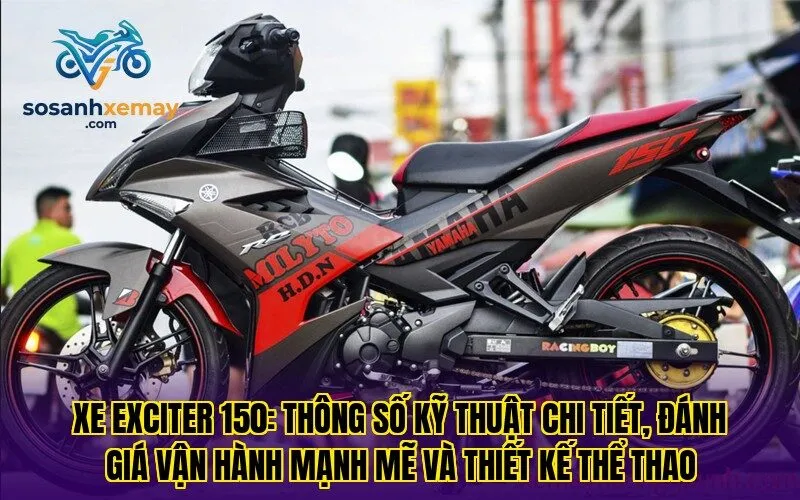 Xe Exciter 150: thông số kỹ thuật chi tiết, đánh giá vận hành mạnh mẽ và thiết kế thể thao