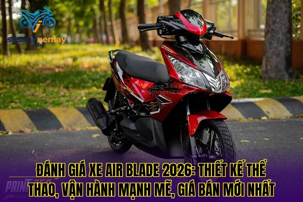 Đánh giá xe Air Blade 2026: thiết kế thể thao, vận hành mạnh mẽ, giá bán mới nhất