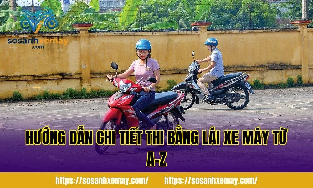 Hướng dẫn chi tiết thi bằng lái xe máy từ A-Z