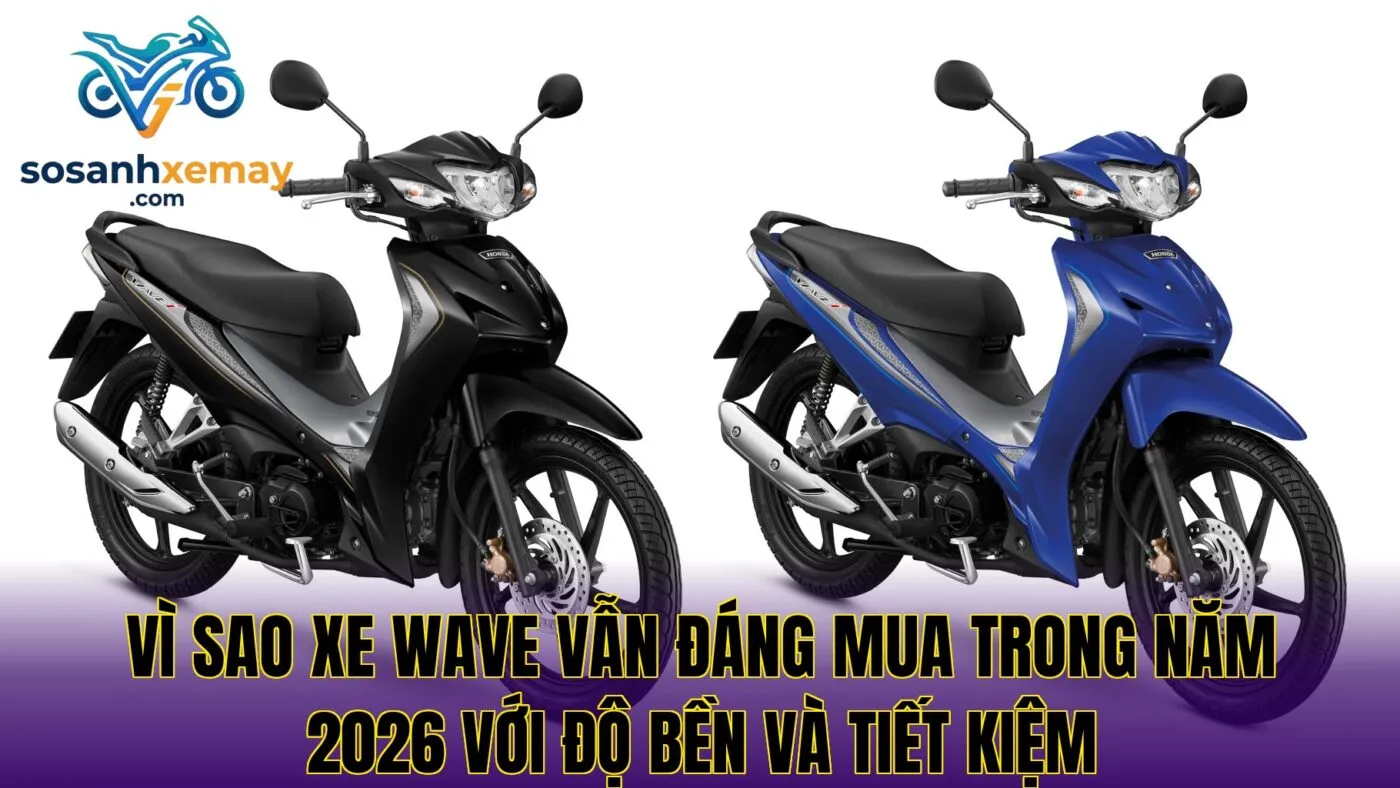 Vì sao xe Wave vẫn đáng mua trong năm 2026 với độ bền và tiết kiệm