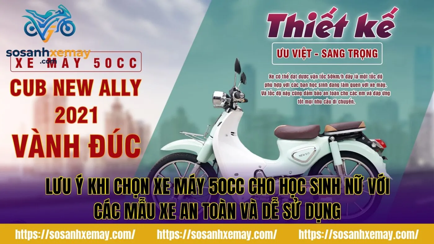 Lưu ý khi chọn xe máy 50cc cho học sinh nữ với các mẫu xe an toàn và dễ sử dụng
