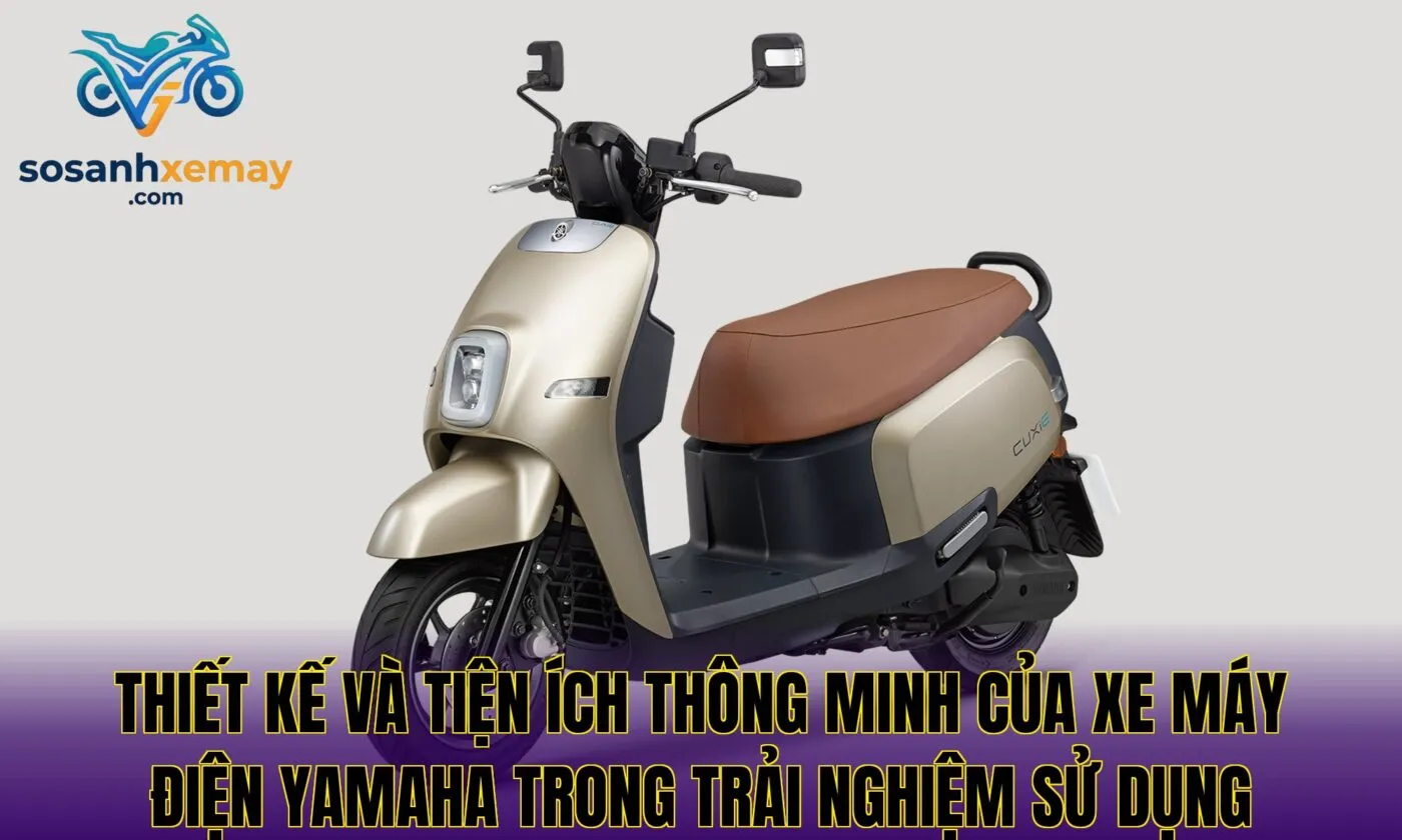 Thiết kế và tiện ích thông minh của xe máy điện Yamaha trong trải nghiệm sử dụng