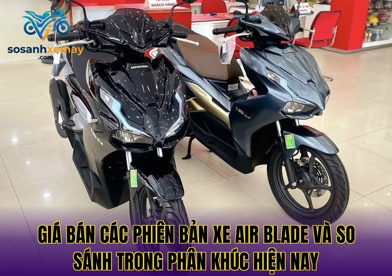 Giá bán các phiên bản xe Air Blade và so sánh trong phân khúc hiện nay