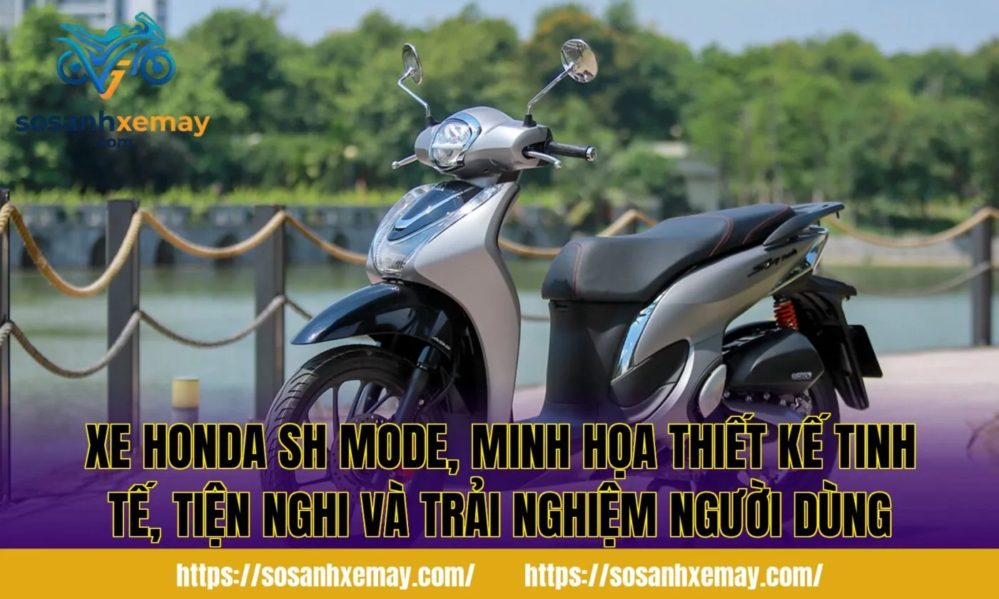 Xe Honda SH Mode, minh họa thiết kế tinh tế, tiện nghi và trải nghiệm người dùng