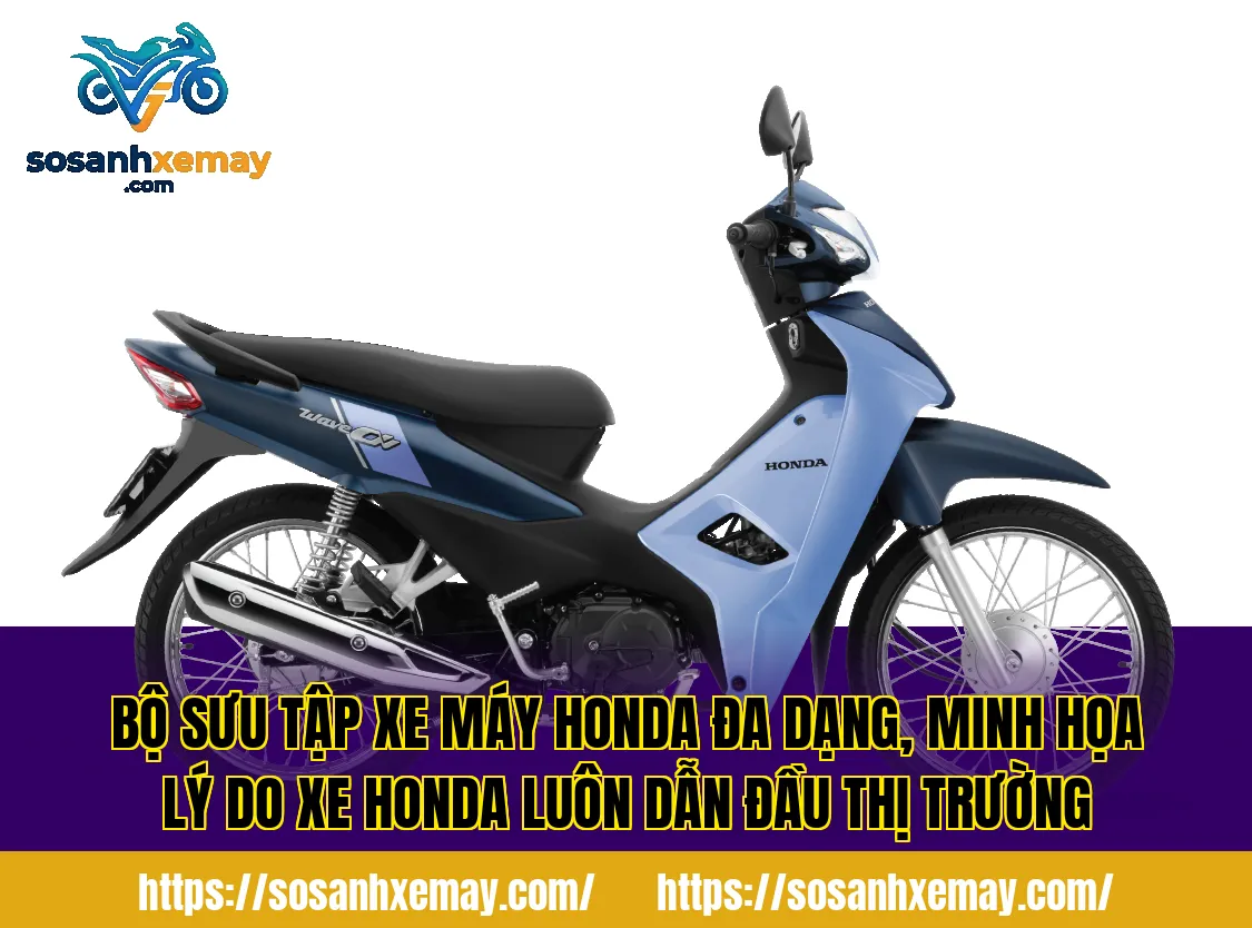 Bộ sưu tập xe máy Honda đa dạng, minh họa lý do xe Honda luôn dẫn đầu thị trường