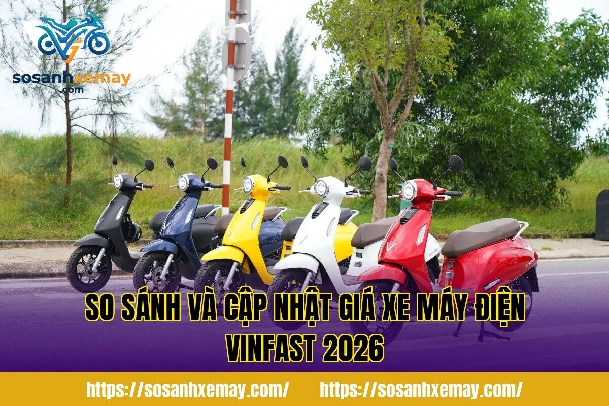 So sánh và cập nhật giá xe máy điện Vinfast 2026