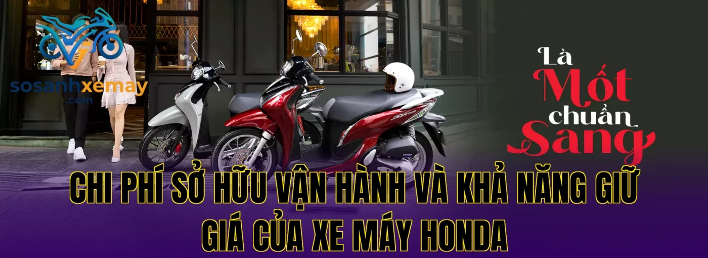 Chi phí sở hữu vận hành và khả năng giữ giá của xe máy Honda