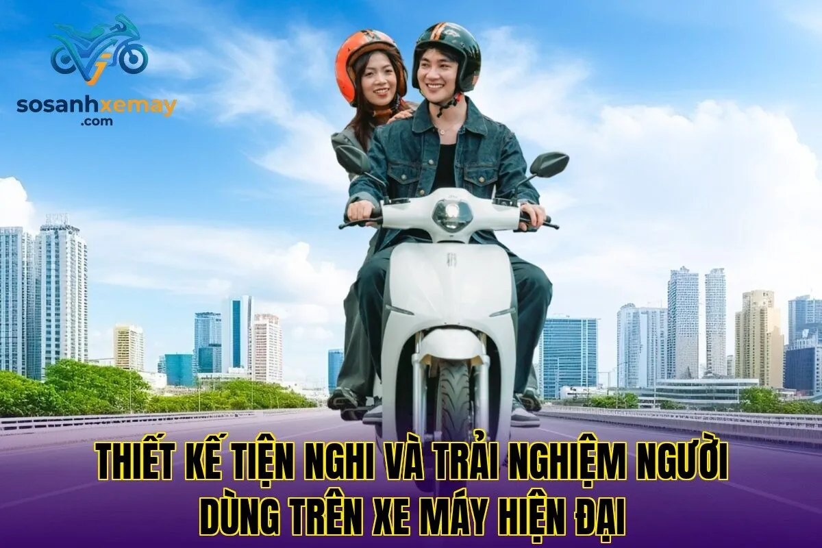 Thiết kế tiện nghi và trải nghiệm người dùng trên xe máy hiện đại