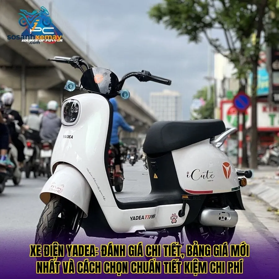 Xe điện Yadea: đánh giá chi tiết, bảng giá mới nhất và cách chọn chuẩn tiết kiệm chi phí