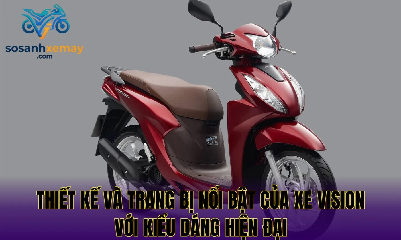 Thiết kế và trang bị nổi bật của xe Vision với kiểu dáng hiện đại