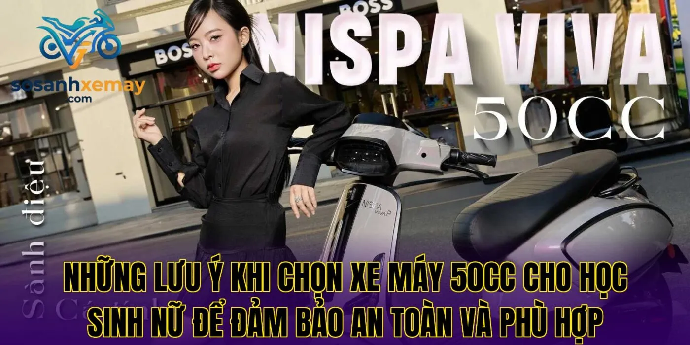 Những lưu ý khi chọn xe máy 50cc cho học sinh nữ để đảm bảo an toàn và phù hợp