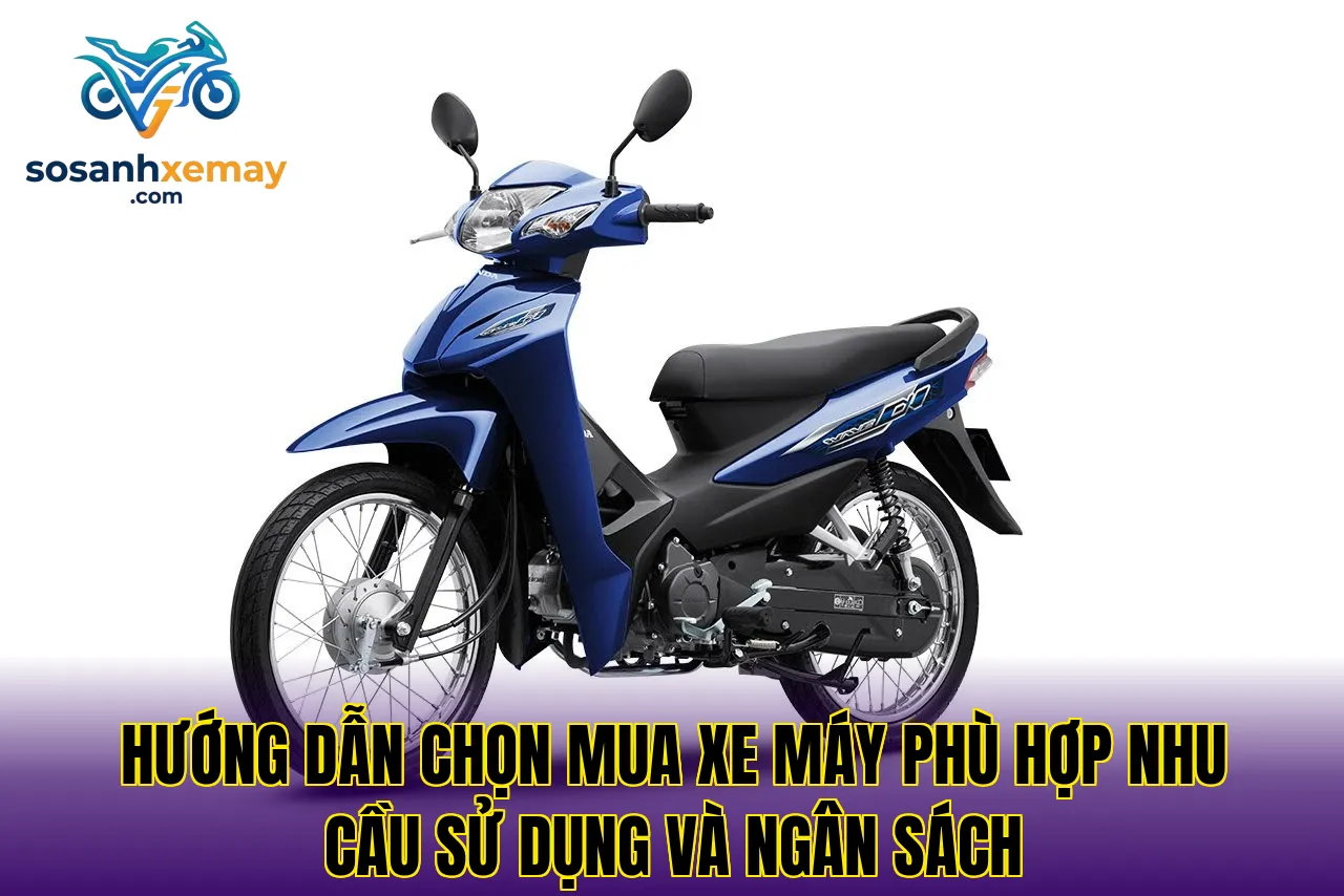 Hướng dẫn chọn mua xe máy phù hợp nhu cầu sử dụng và ngân sách