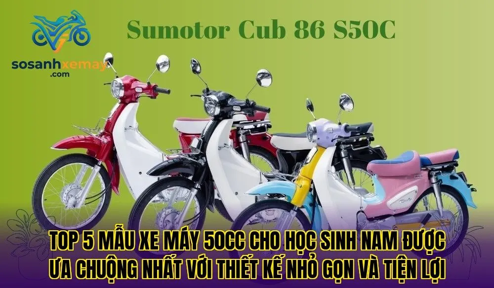 Top 5 mẫu xe máy 50cc cho học sinh nam được ưa chuộng nhất với thiết kế nhỏ gọn và tiện lợi