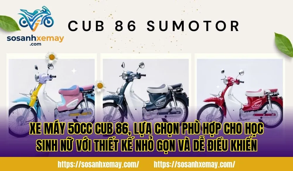 Xe máy 50cc Cub 86, lựa chọn phù hợp cho học sinh nữ với thiết kế nhỏ gọn và dễ điều khiển