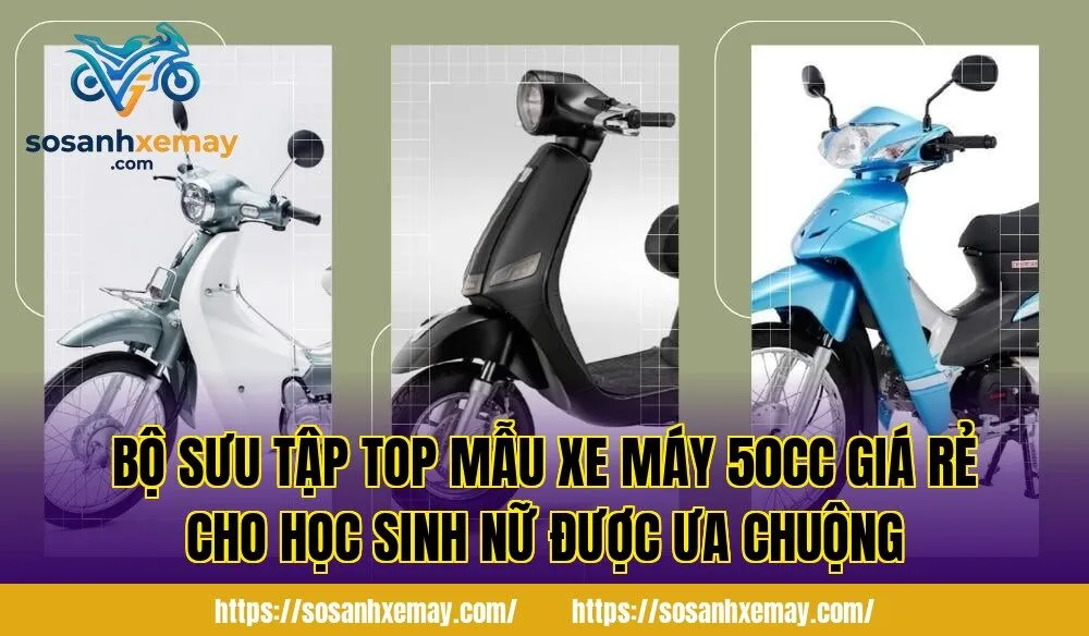 Bộ sưu tập top mẫu xe máy 50cc giá rẻ cho học sinh nữ được ưa chuộng