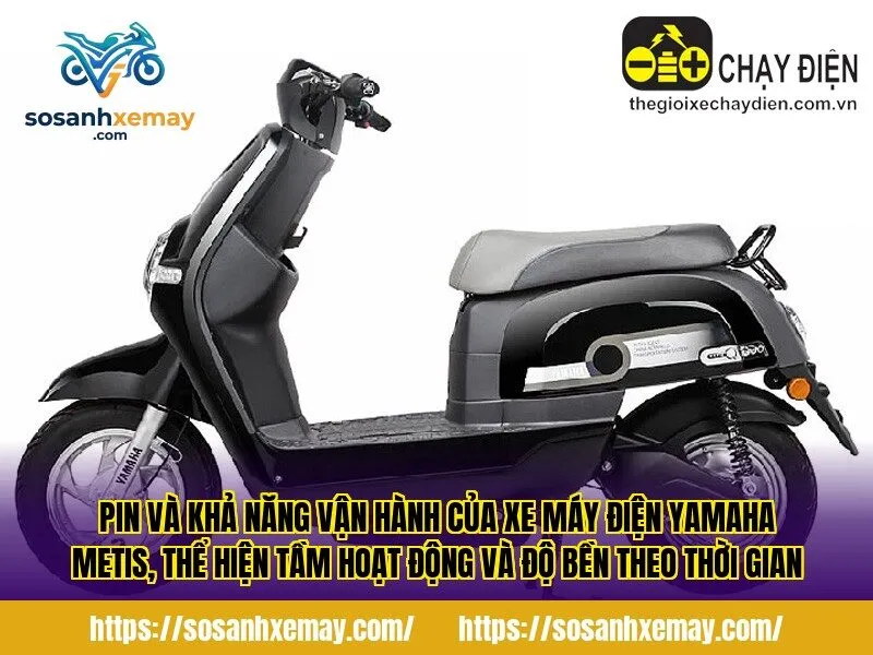 Pin và khả năng vận hành của xe máy điện Yamaha Metis, thể hiện tầm hoạt động và độ bền theo thời gian