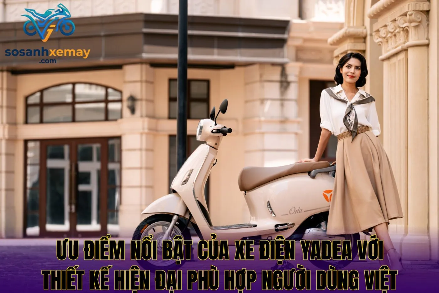 Ưu điểm nổi bật của xe điện Yadea với thiết kế hiện đại phù hợp người dùng Việt