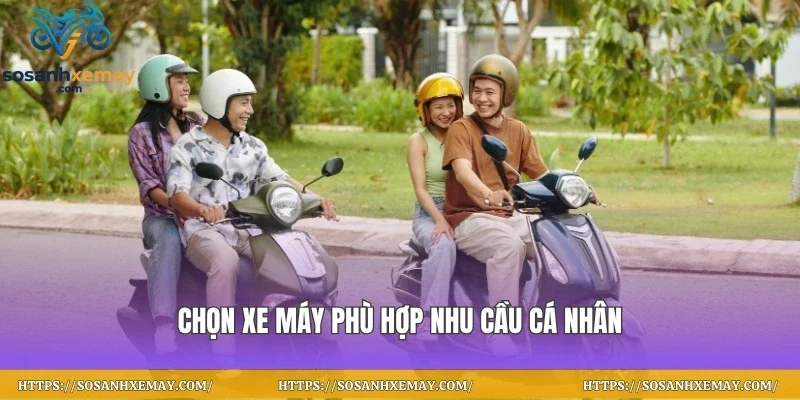 Chọn xe máy phù hợp nhu cầu cá nhân