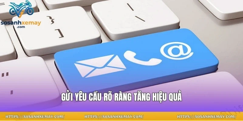 Gửi yêu cầu rõ ràng tăng hiệu quả
