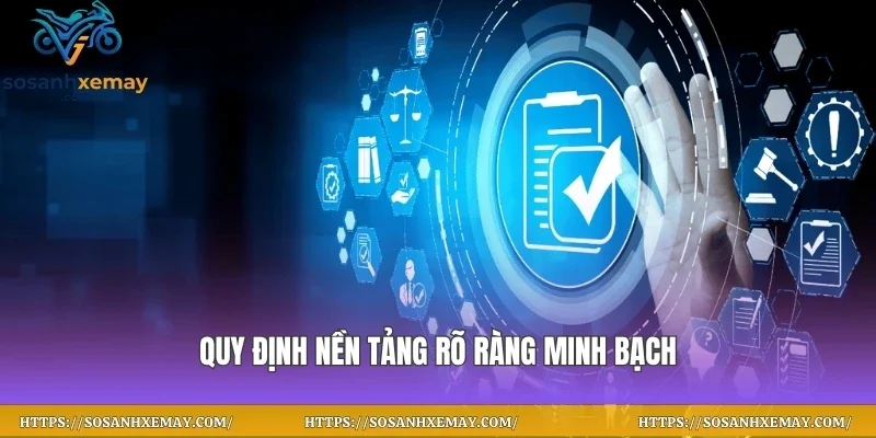 Quy định nền tảng rõ ràng minh bạch