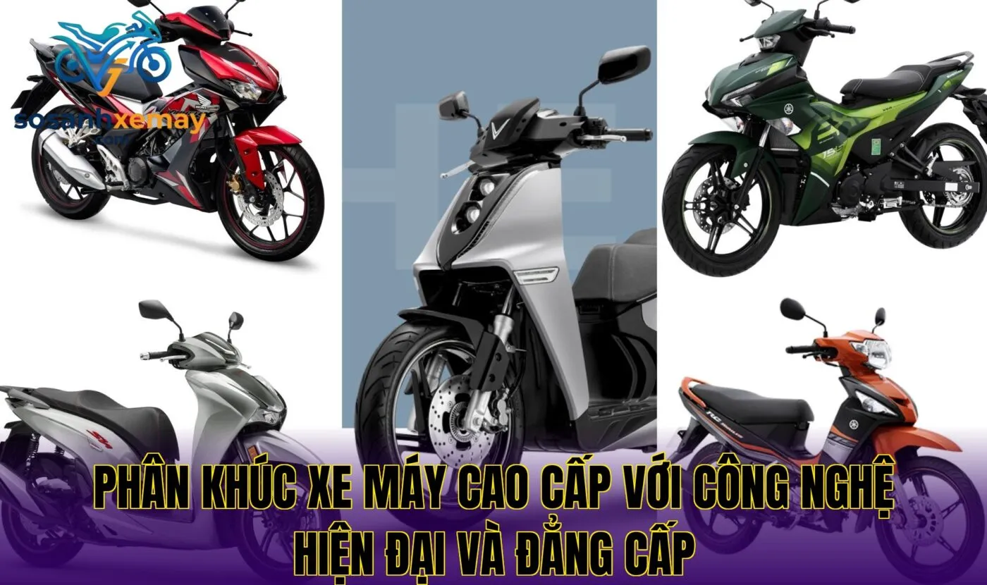 Phân khúc xe máy cao cấp với công nghệ hiện đại và đẳng cấp