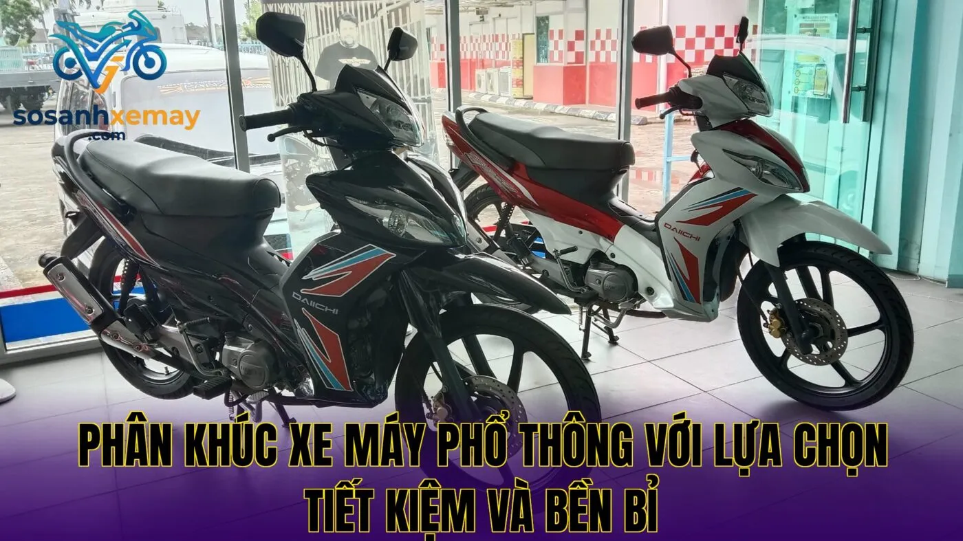 Phân khúc xe máy phổ thông với lựa chọn tiết kiệm và bền bỉ