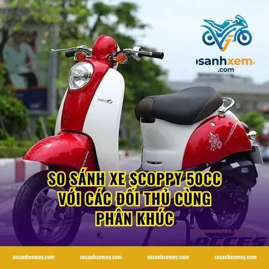 So sánh xe scoppy 50cc với các đối thủ cùng phân khúc